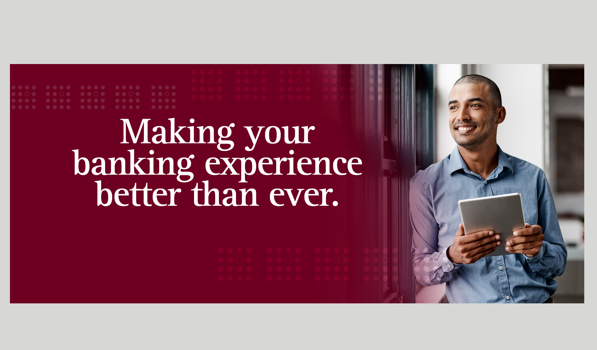 Making your banking experience better than ever.